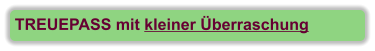 TREUEPASS mit kleiner Überraschung