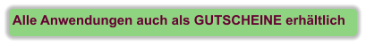 Alle Anwendungen auch als GUTSCHEINE erhältlich